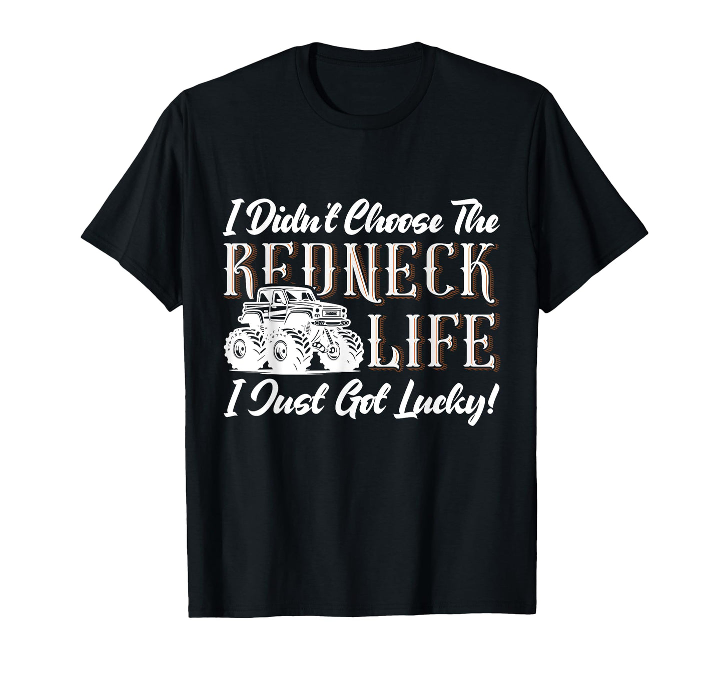I Didn't Choose The Redneck Life I Just Got Lucky! T-Shirt