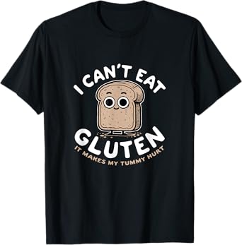 I Can't Eat Gluten It Makes My Tummy Hurt - Funny Saying T-Shirt