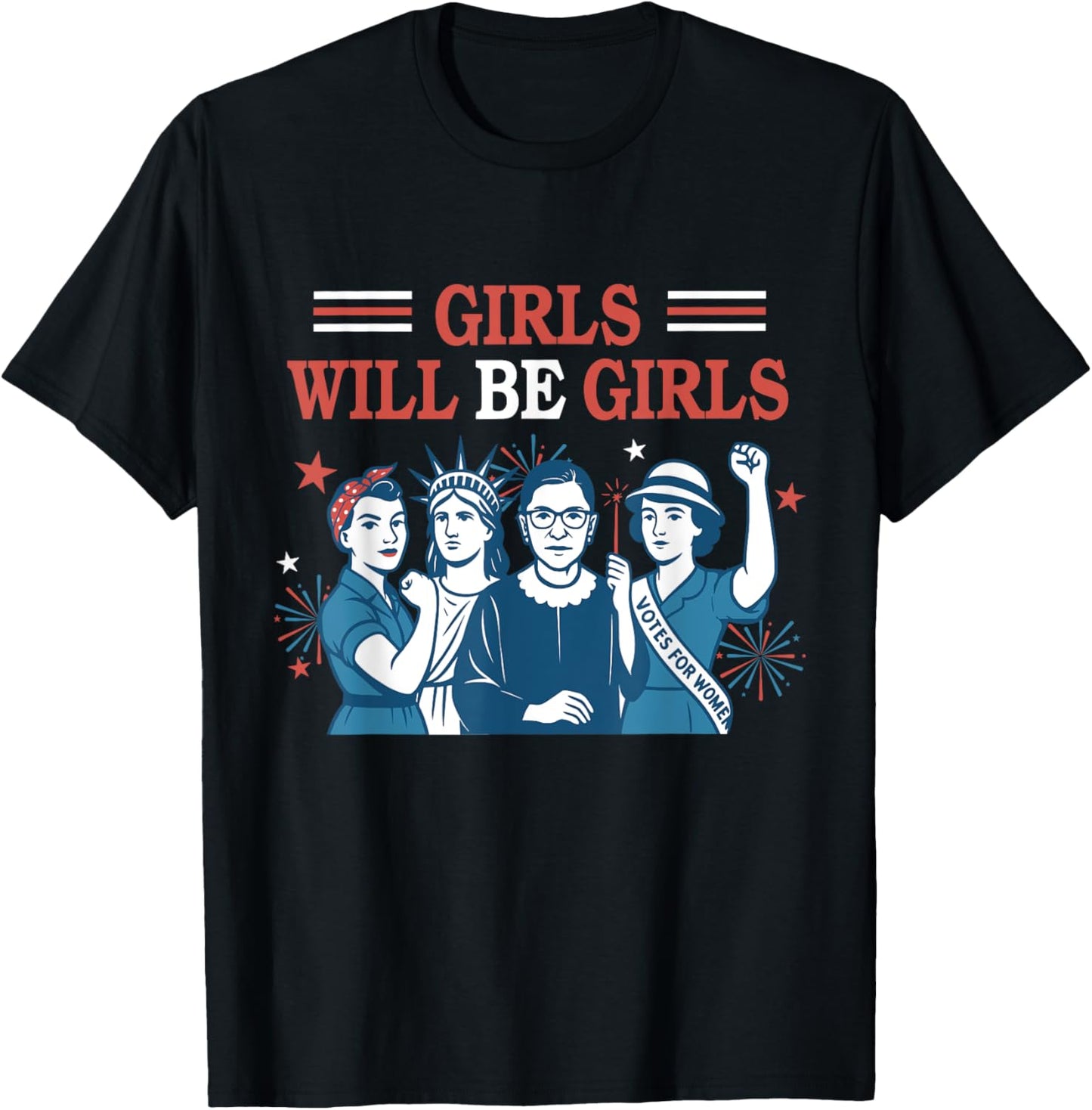 Girl Will Be Girls Patriotic Feminist 4th Of July Womens T-shirt