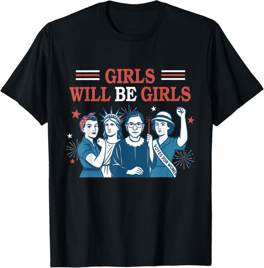 Girl Will Be Girls Patriotic Feminist 4th Of July Womens T-shirt