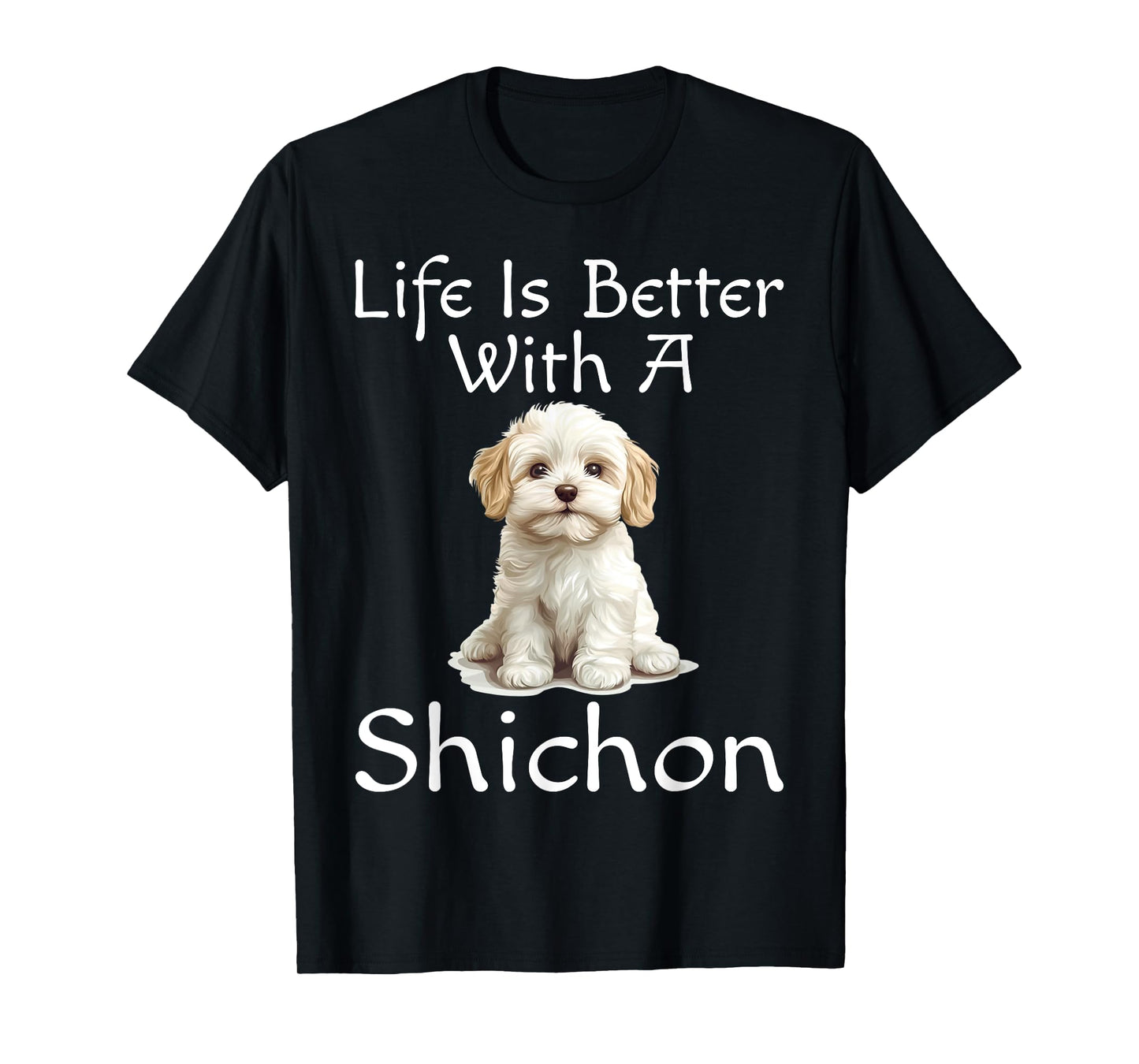 Funny Life Is Better With A Shichon Puppy Dog Lover Mom Dad T-Shirt