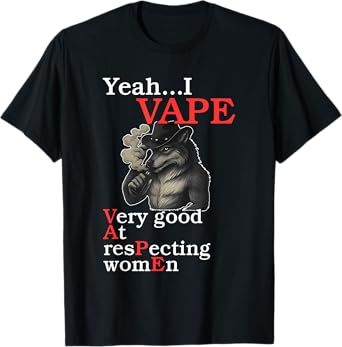 Yeah...I Vape Very Good At Respecting Women T-Shirt