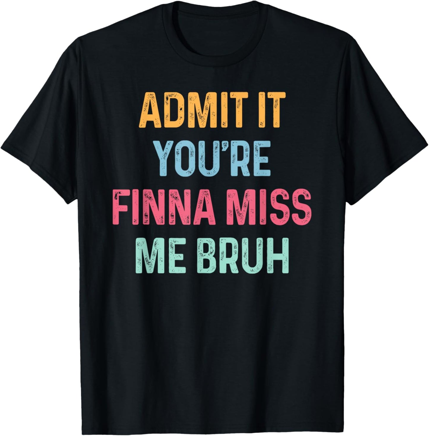 Admit It You’re Finna Miss Me Bruh Matchings End of the Year T-Shirt