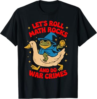 Funny Frog Goose Let's Roll Math Rocks And Do War Crimes T-Shirt