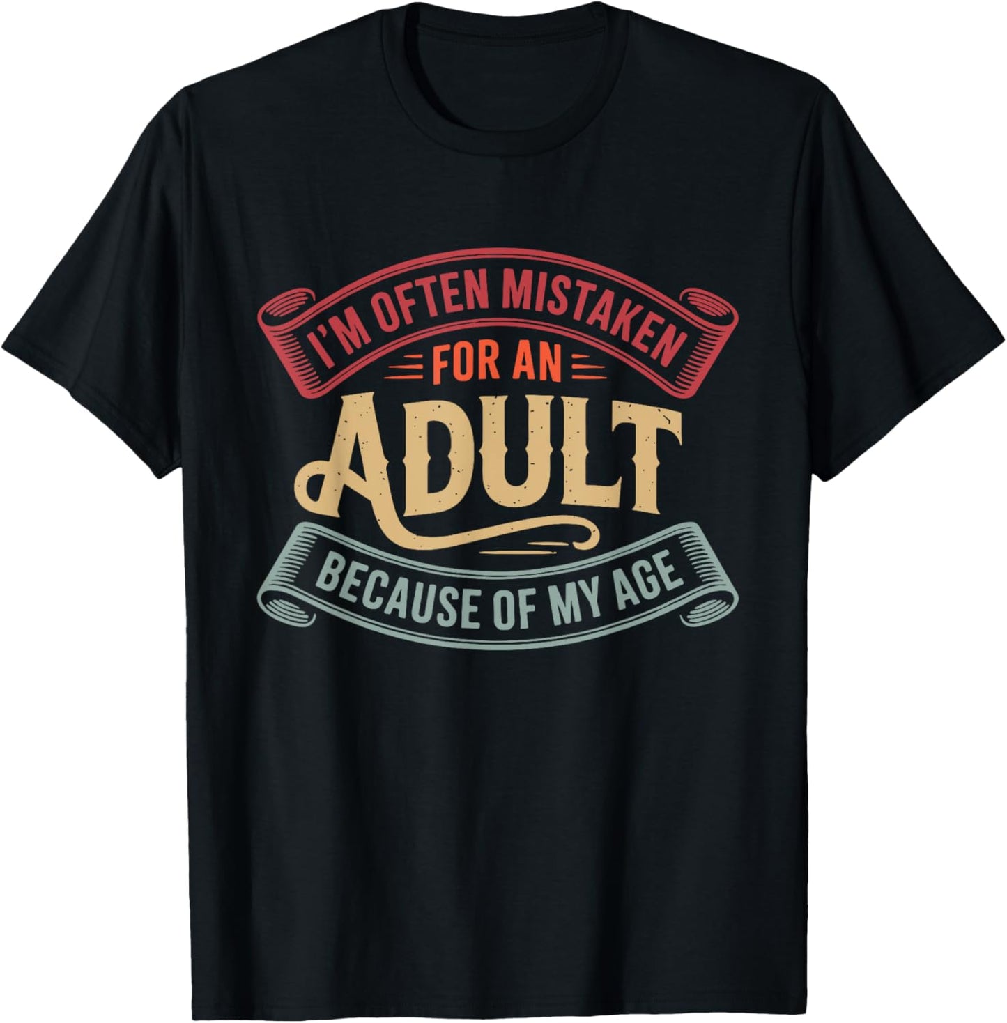 I'm Often Mistaken For An Adult Because Of My Age T-Shirt
