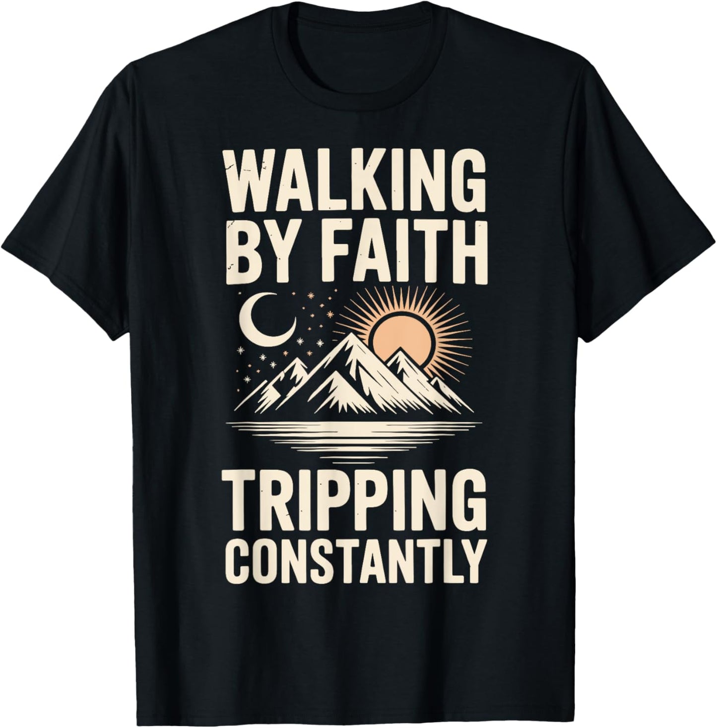 Walking By Faith Tripping Constantly T-Shirt