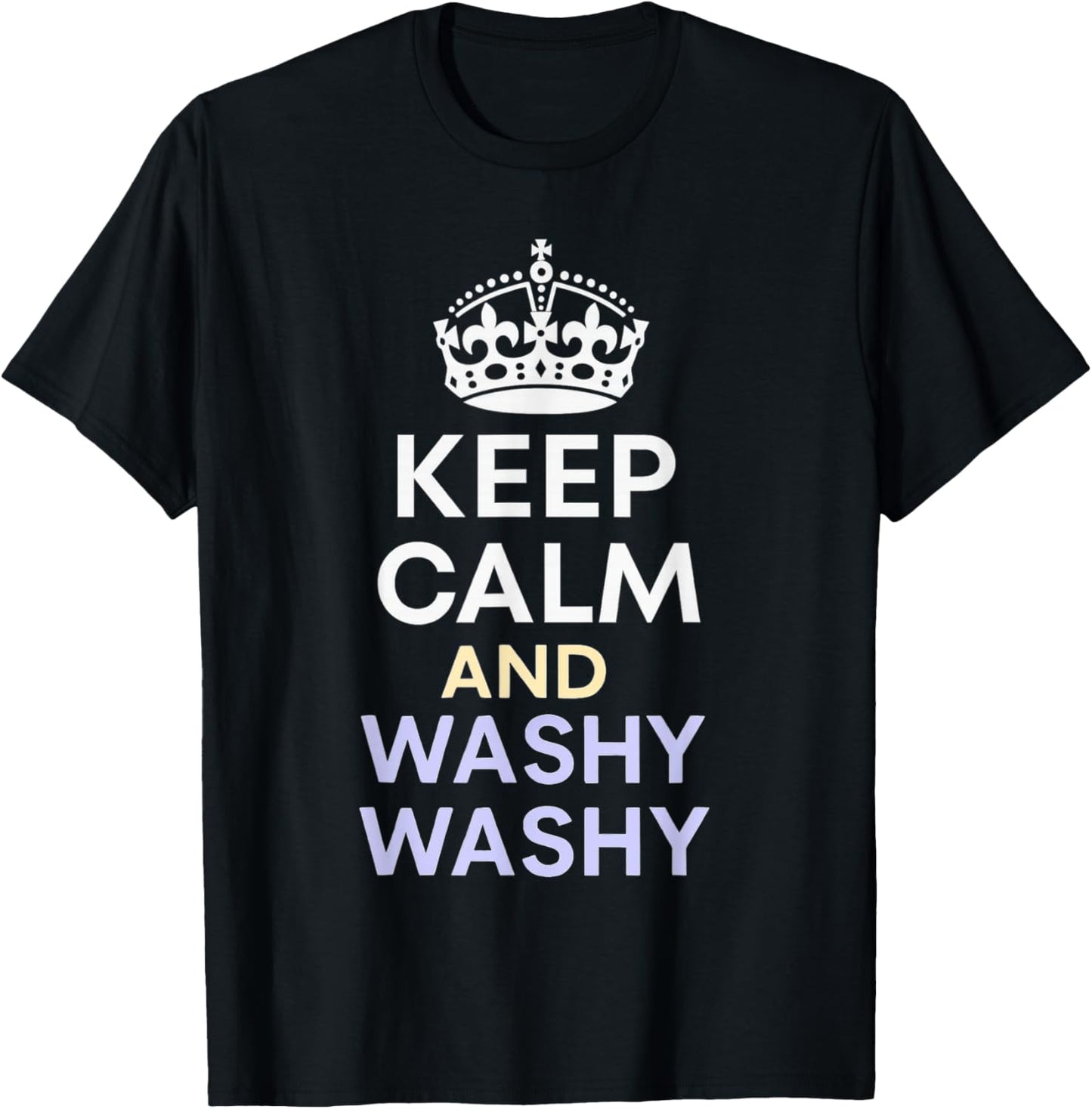 Keep Calm And Washy Washy T-Shirt