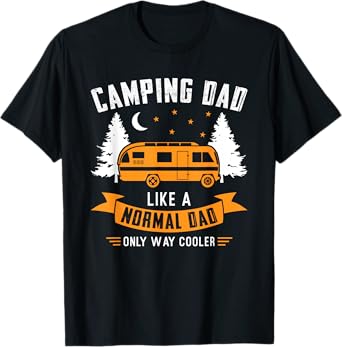 Camping Dad like a normal dad only way cooler Father T-Shirt