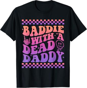 Baddie With A Dead Daddy Dead Dad Club Funny Baddie T-Shirt