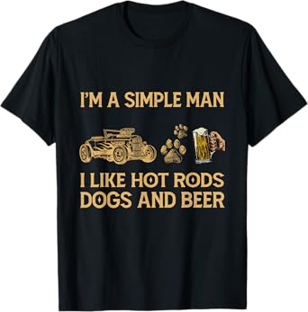 Truck I'm A Simple Man I like Hot Rods Dogs And Beer T-Shirt