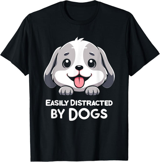 Easily Distracted By Dogs Funny Dog Lover T-Shirt