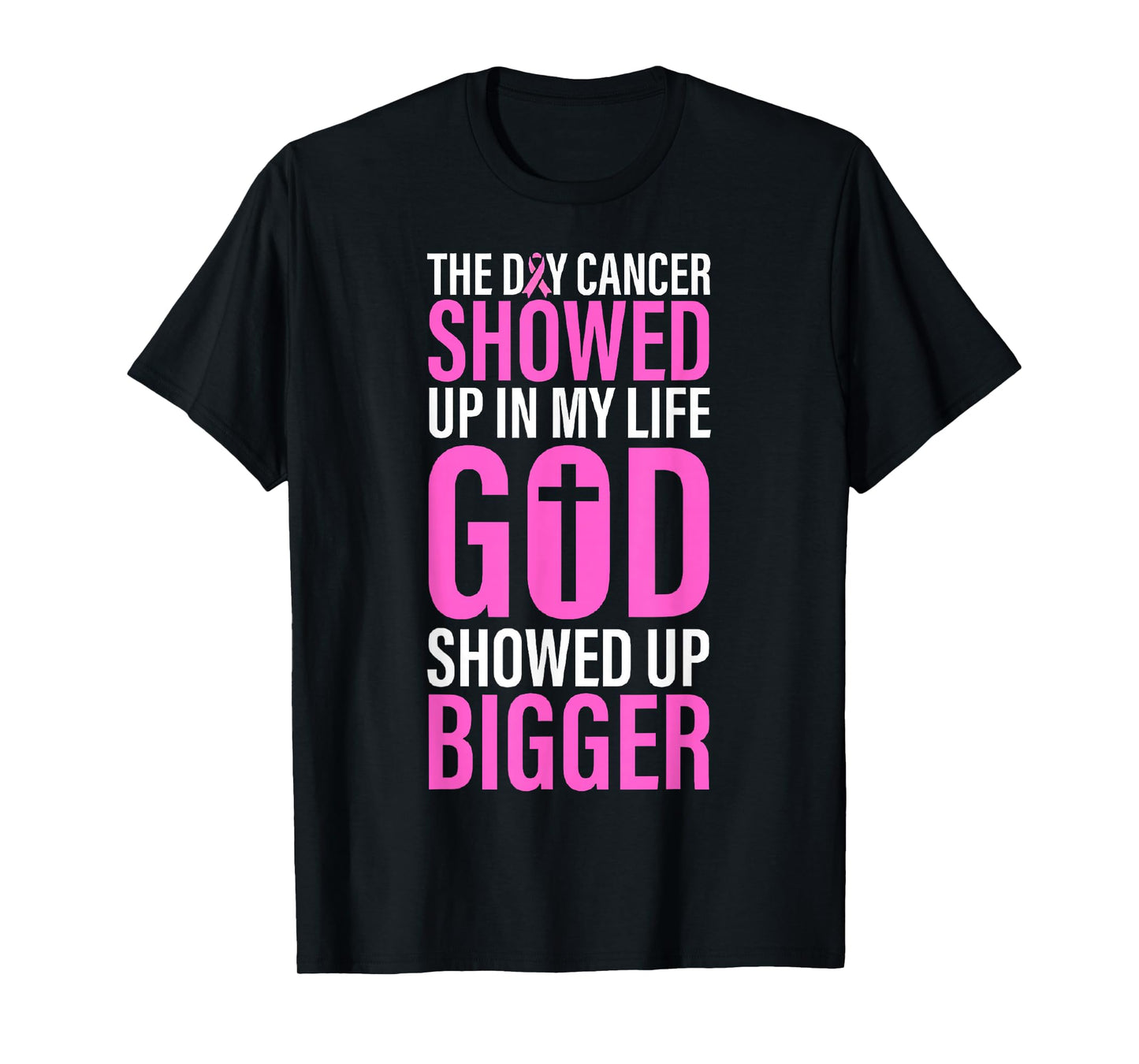 The Day Cancer Showed Up in My Life God Showed Up Bigger T-Shirt