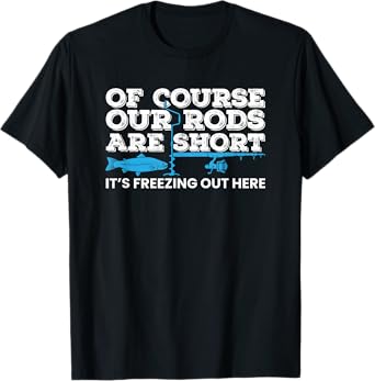 Ice Fishing Short Rods Winter Ice Fishing Tshirt T-Shirt