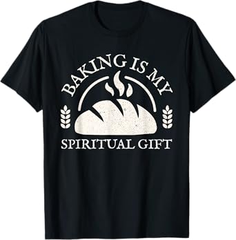 Baking Is My Spiritual Gift Pastry Baker Funny Bake Lover T-Shirt