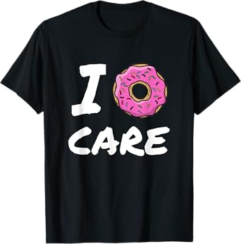 I Donut Care Funny T-Shirt Gift T-Shirt