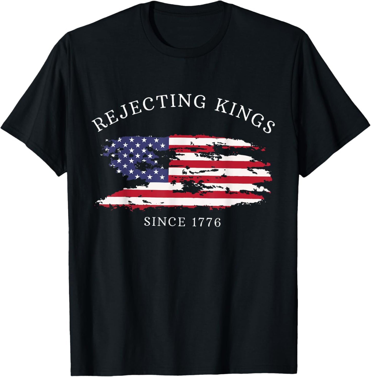 Funny Rejecting Kings Since 1776 Democracy America US Flag T-Shirt