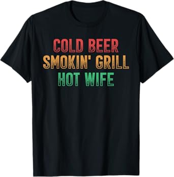 Cold Beer - Smokin' Grill - Hot Wife - Retro Style T-Shirt