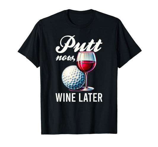 Putt Now Wine Later Funny Golfing Gift Product T-Shirt