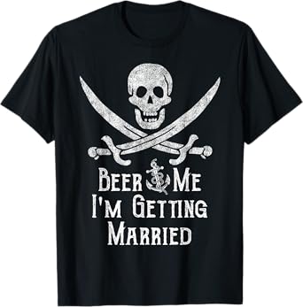 Beer Me I'm Getting Married Pirate Funny Bachelor Party Joke T-Shirt