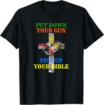 Christian Bible T Shirt Put Down Your Gun Pick Up Your T-Shirt