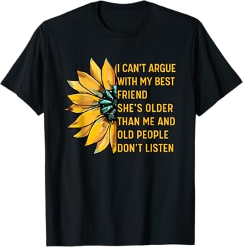 I Can't Argue With My Best Friend She's Older Than Me Floral T-Shirt