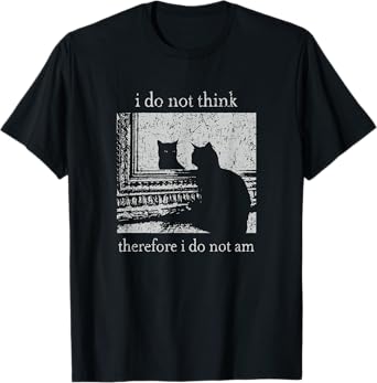 Retro I Do Not Think Therefore I Do Not Am Cat Men Women T-Shirt