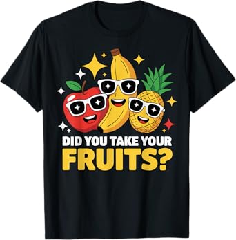 Did You Take Your Fruits? T-Shirt