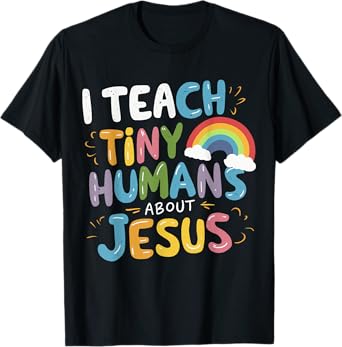 I Teach Tiny Humans About Jesus T-Shirt