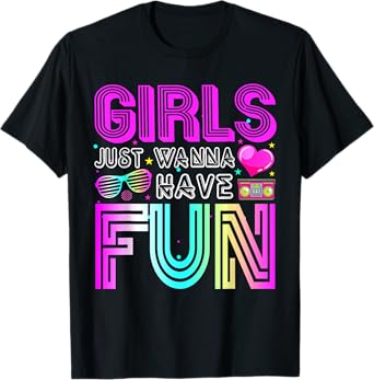 Awesome 70's 80's 90's Retro 1980s Girls Just Wanna Have Fun T-Shirt