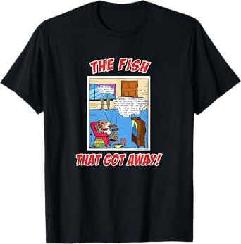 The Fish That Got Away Funny Fishing Tee Novelty Gift T-Shirt