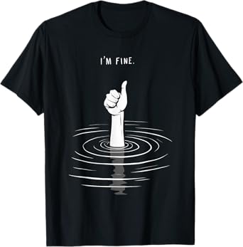 I'm Fine Like Hand Thumbs Up On Water Surface - I'm Fine T-Shirt