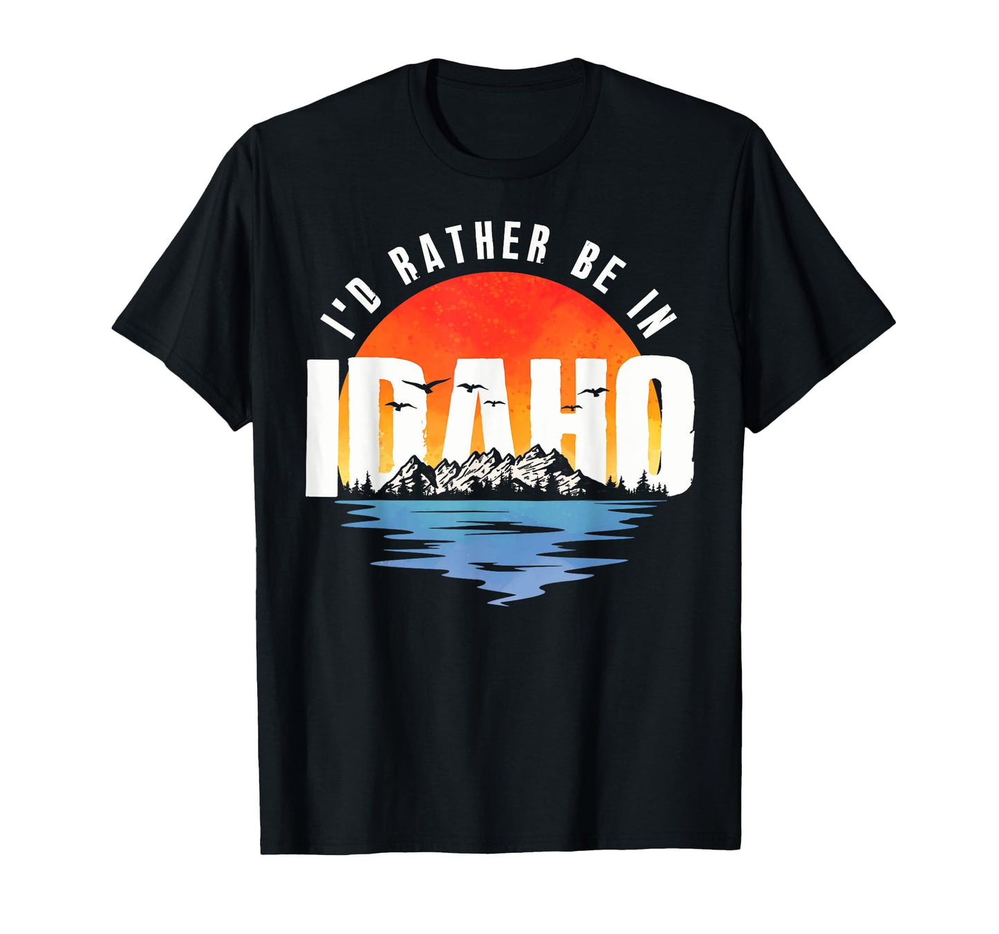 I'd Rather Be In Idaho T-Shirt