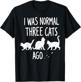 Cats Normal Three Cats Ago Funny Feline Lover Pet Owner T-Shirt