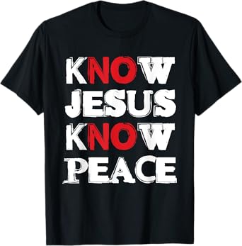 Christian Know Jesus Know Peace No Jesus No Peace T-Shirt