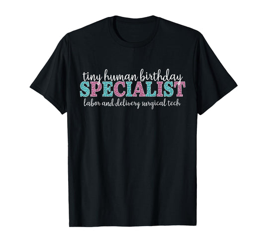 Tiny Human Birthday Specialist Labor Delivery Surgical Tech T-Shirt