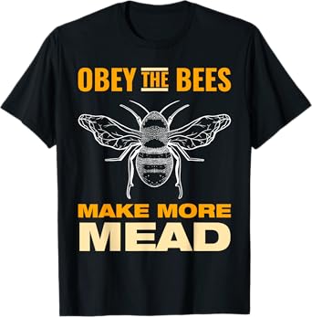 Obey the Bees, Make More Mead T-Shirt