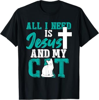 All I need is Jesus and my cat for Christians Men Women T-Shirt