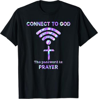 Connect To God The Password Is Prayer T-Shirt