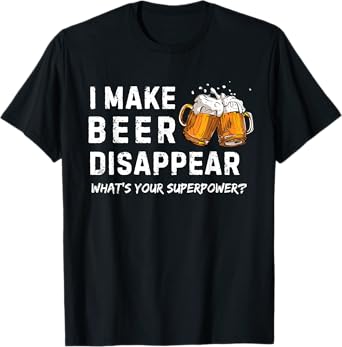 I Make Beer Disappear What's Your Superpower T-Shirt