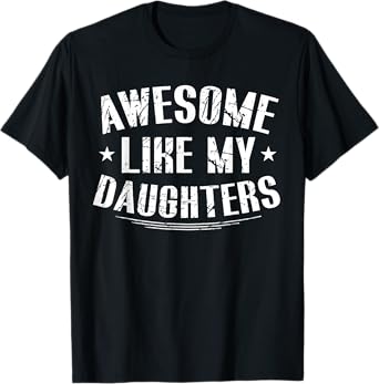 Awesome Like My Daughters Shirt Funny Fathers Day Dad Men T-Shirt