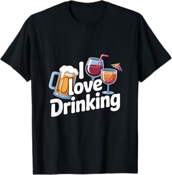 I Love Drinking Beer Wine Cocktail Humor T-Shirt