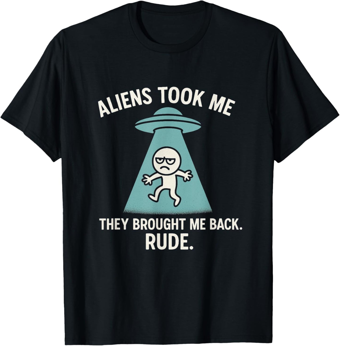 Aliens Took Me Brought Me Back Rude Funny UFO Abduction T-Shirt