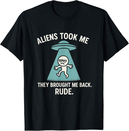 Aliens Took Me Brought Me Back Rude Funny UFO Abduction T-Shirt
