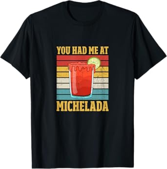 You Had Me At Michelada T-Shirt