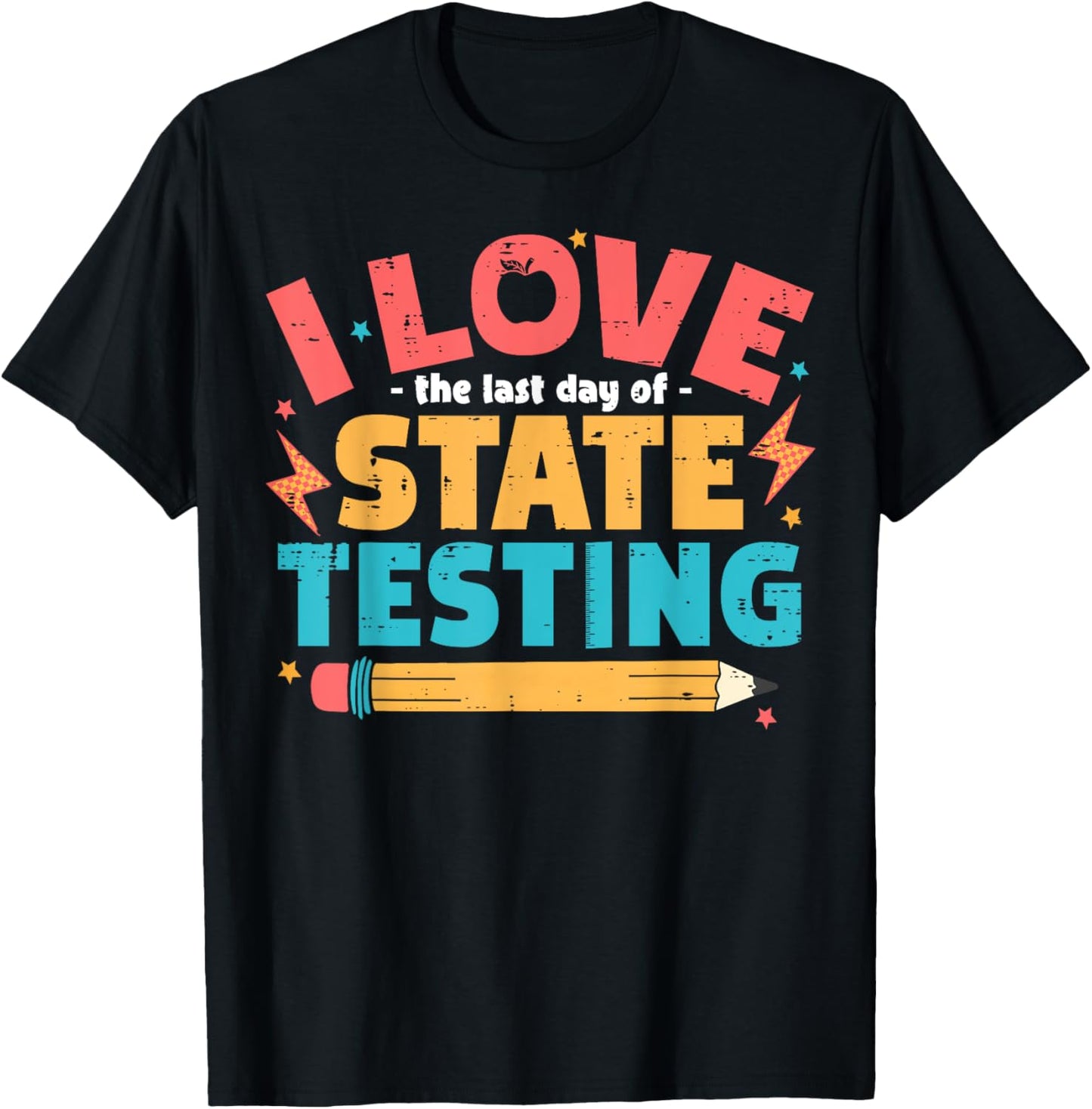 I Love The Last Day Of State Testing Funny Teachers Student Humor Tee by TeeBrew