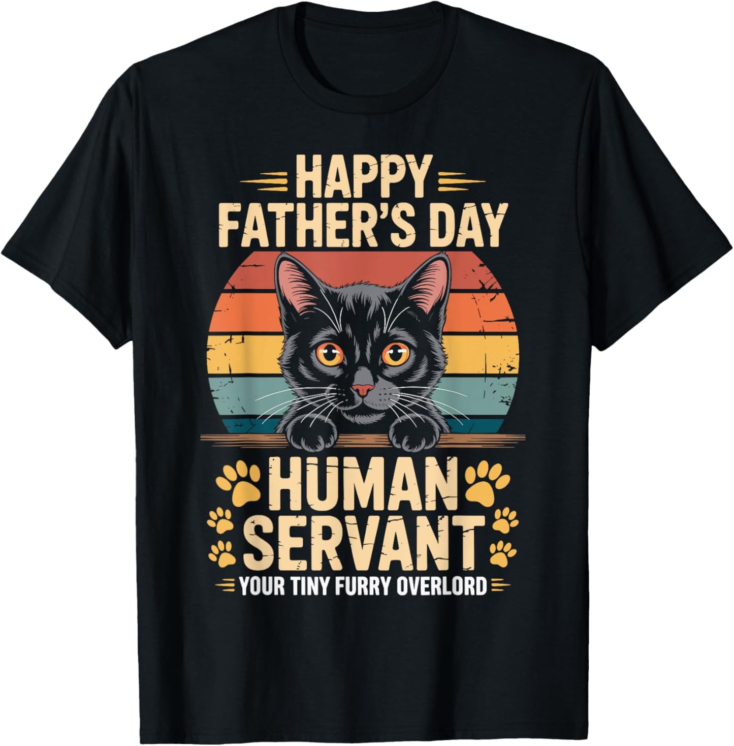 Happy Fathers Day Human Servant Your Tiny Furry Overlord Cat T-Shirt