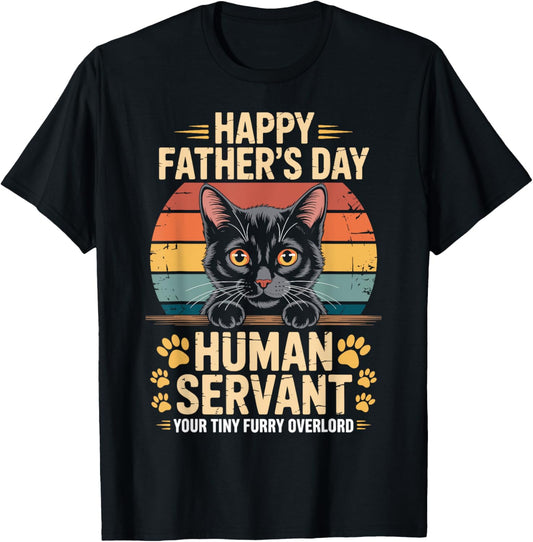 Happy Fathers Day Human Servant Your Tiny Furry Overlord Cat T-Shirt