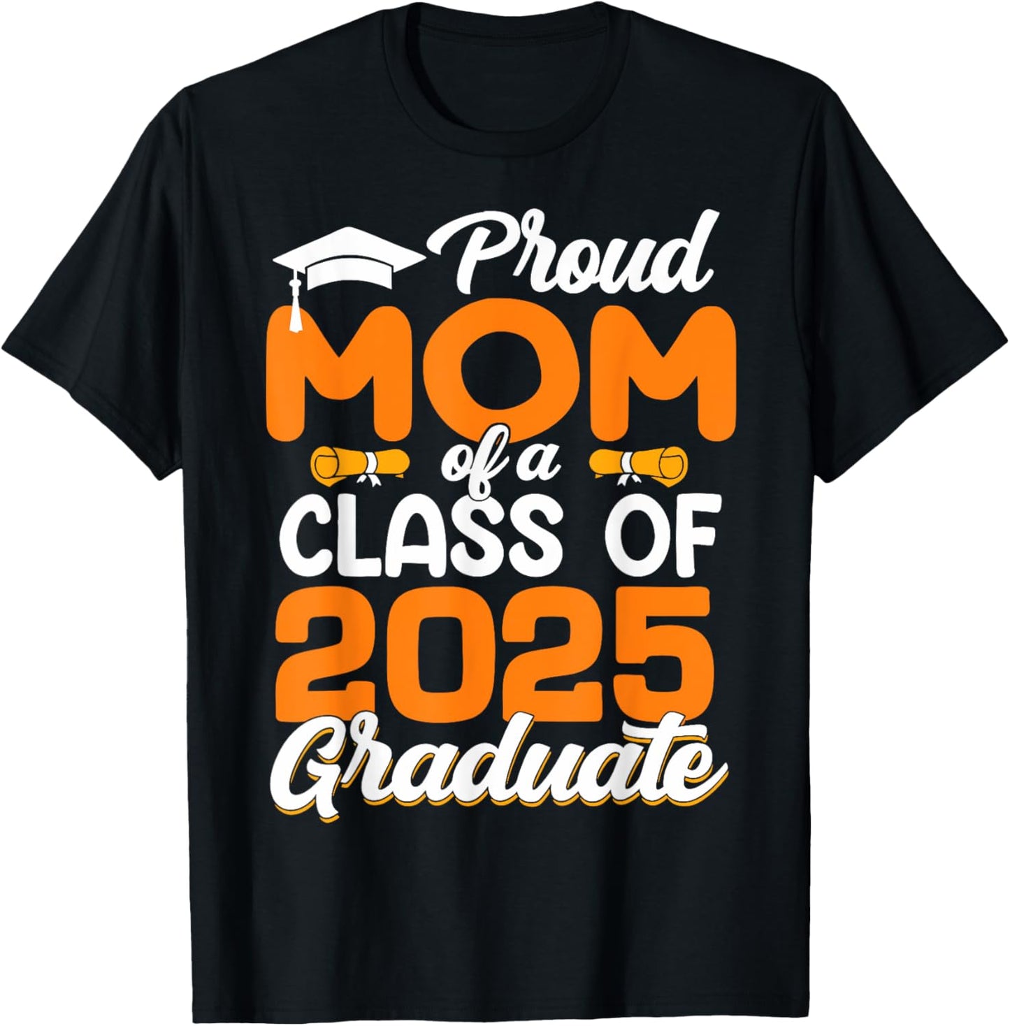 Proud Mom Of A 2025 Graduate Graduation Senior 2025 T-Shirt