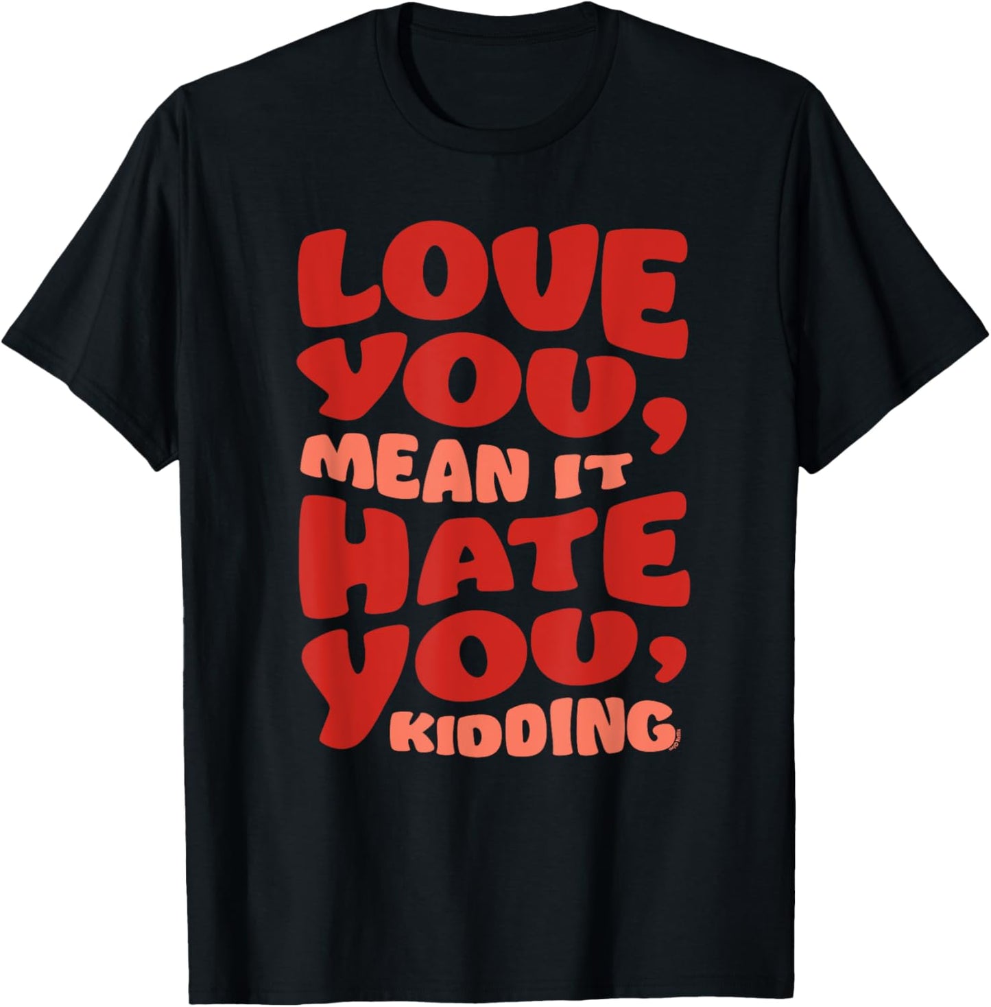 Ginny & Georgia Love You, Mean it. Hate You, kidding T-Shirt