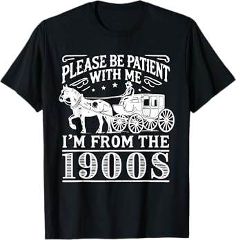 Please Be Patient I'm From the 1900s Vintage Father Day Men T-Shirt